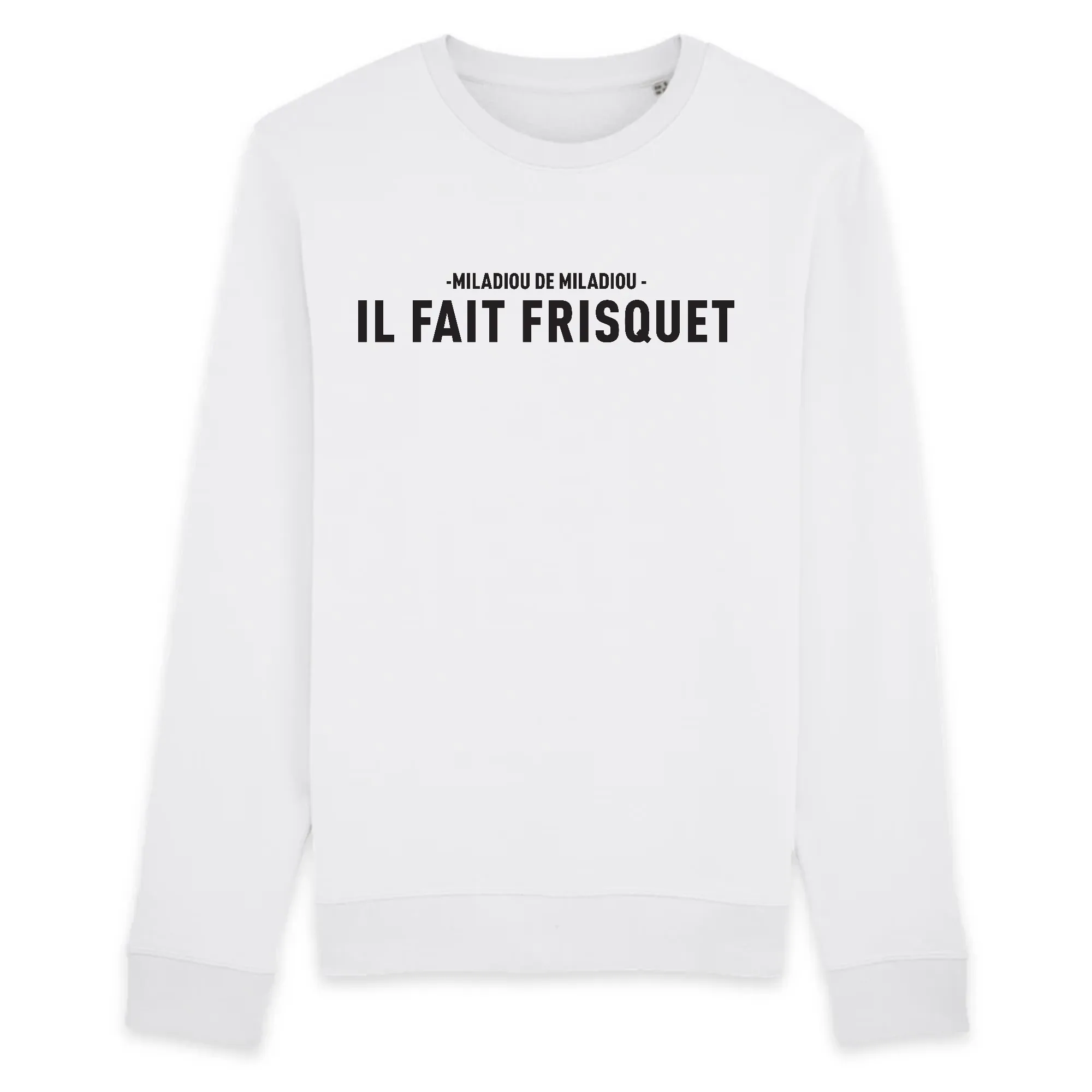 Il fait frisquet - Miladiou de Miladiou - Aveyron - Sweat coton bio - imprimé dans le Midi